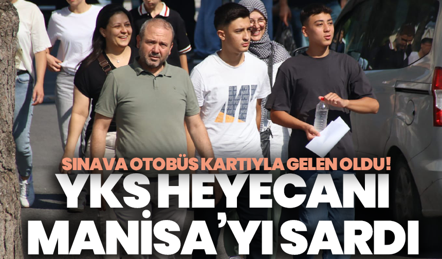 YKS heyecanı Manisa’yı sardı: Sınava otobüs kartıyla gelen oldu!