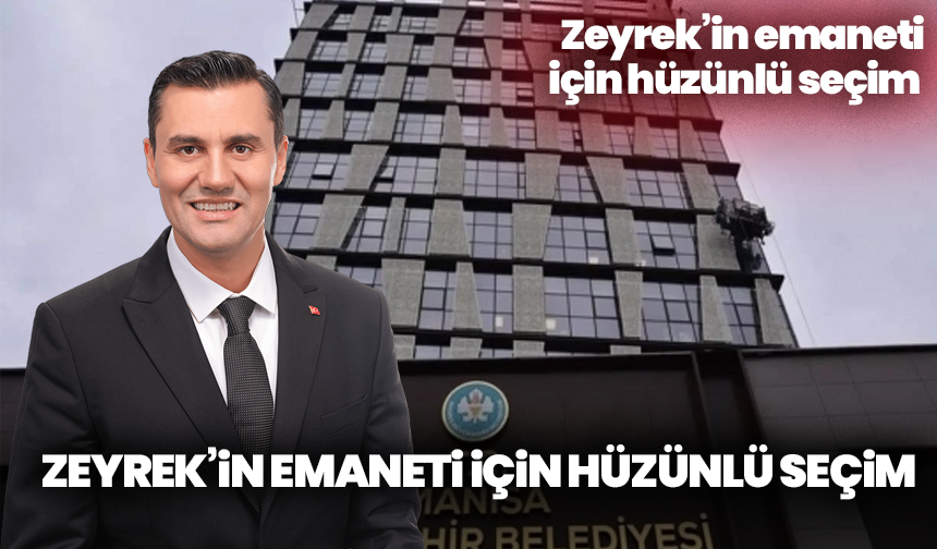 Manisa Büyükşehir Meclisi bugün yeni başkanını seçecek! Zeyrek’in emaneti için hüzünlü seçim