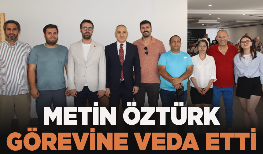 Metin Öztürk görevine veda etti