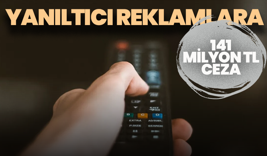 Reklam Kurulu’ndan yanıltıcı reklamlara 141 milyon TL ceza