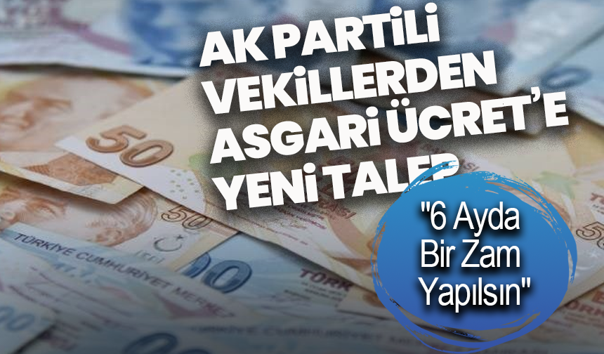 AK Partili Vekillerden Asgari ücret için yeni talep: "6 Ayda Bir Zam Yapılsın"
