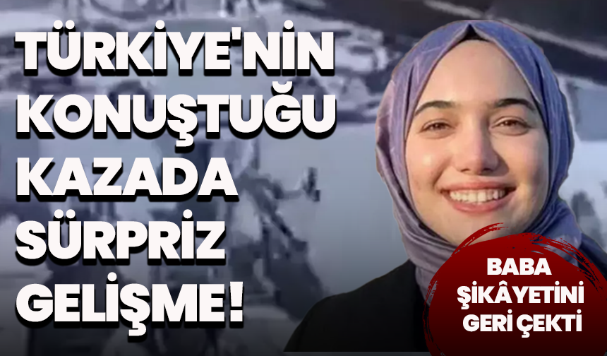 Türkiye'nin konuştuğu kazada sürpriz gelişme! Baba şikâyetini geri çekti, anne mücadeleye devam ediyor