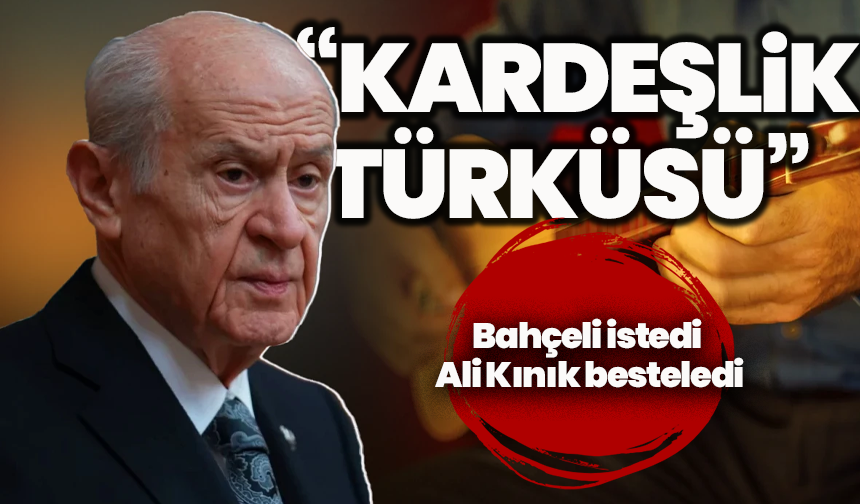 Bahçeli istedi, Ali Kınık besteledi: “Kardeşlik Türküsü” yankı uyandırdı