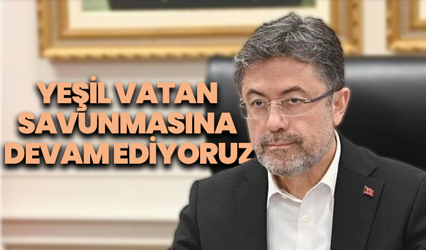Bakan Yumaklı’dan Orman Yangınlarıyla İlgili Açıklama: “Yeşil Vatan Savunmasına Devam Ediyoruz”