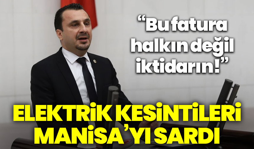 Elektrik kesintileri Manisa’yı sardı, Başevirgen’den sert açıklama: “Bu fatura halkın değil, iktidarın!”