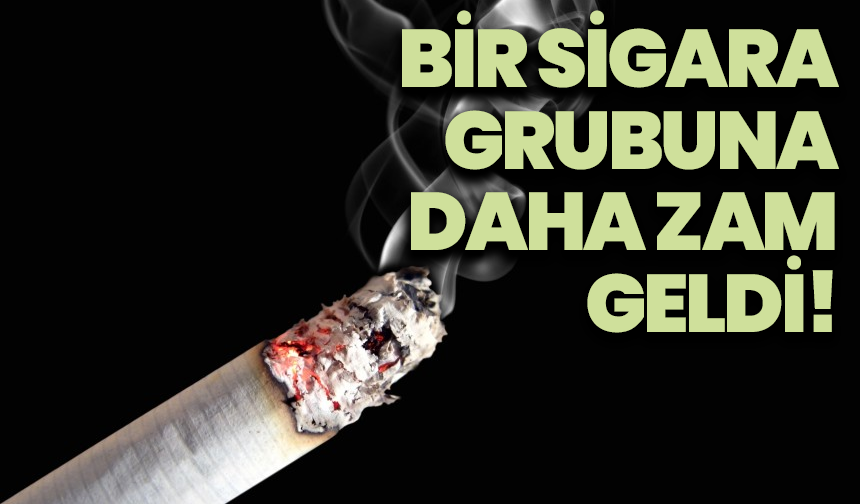 Bir sigara grubuna daha zam geldi! En ucuz 79, en pahalısı 91 TL oldu