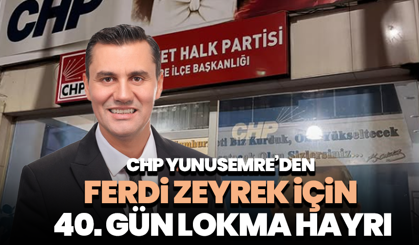 CHP Yunusemre’den Ferdi Zeyrek için 40. gün lokma hayrı