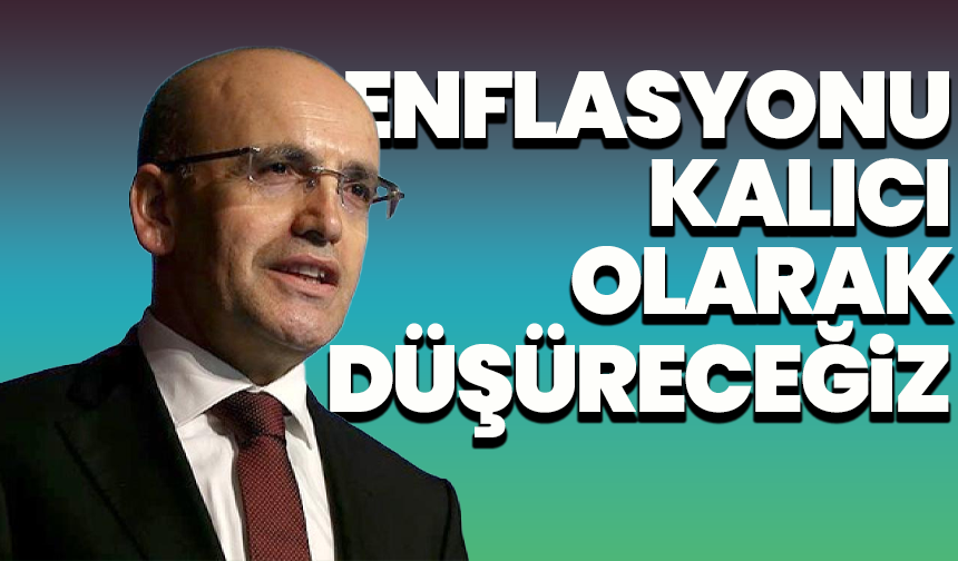Mehmet Şimşek’ten Moody’s sonrası net mesaj: Enflasyonu kalıcı olarak düşüreceğiz