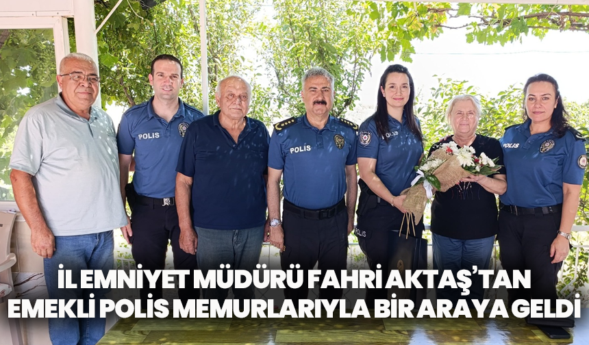 İl Emniyet Müdürü Fahri Aktaş’tan Emekli Polis Memurlarıyla bir araya geldi