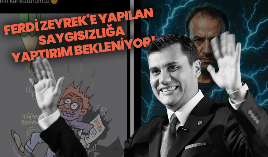 Ferdi Zeyrek'e yapılan saygısızlığa yaptırım bekleniyor!