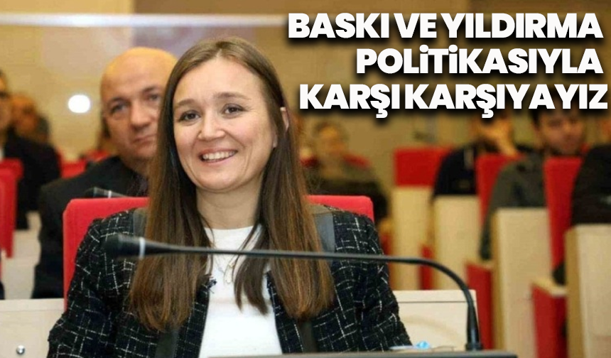 Başkan Gülşah Durbay’dan Sert Tepki: “Tarihte Görülmemiş Bir Baskı ve Yıldırma Politikasıyla Karşı Karşıyayız”