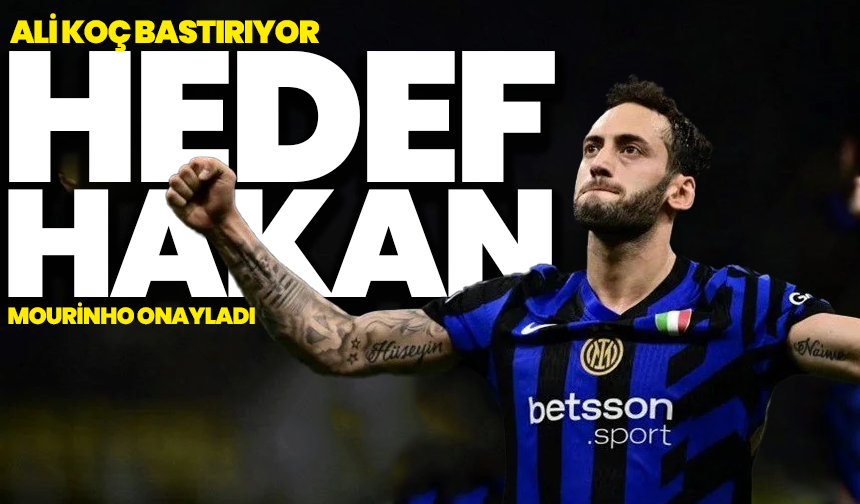 Ali Koç bastırıyor, Mourinho onayladı: Hedef Hakan