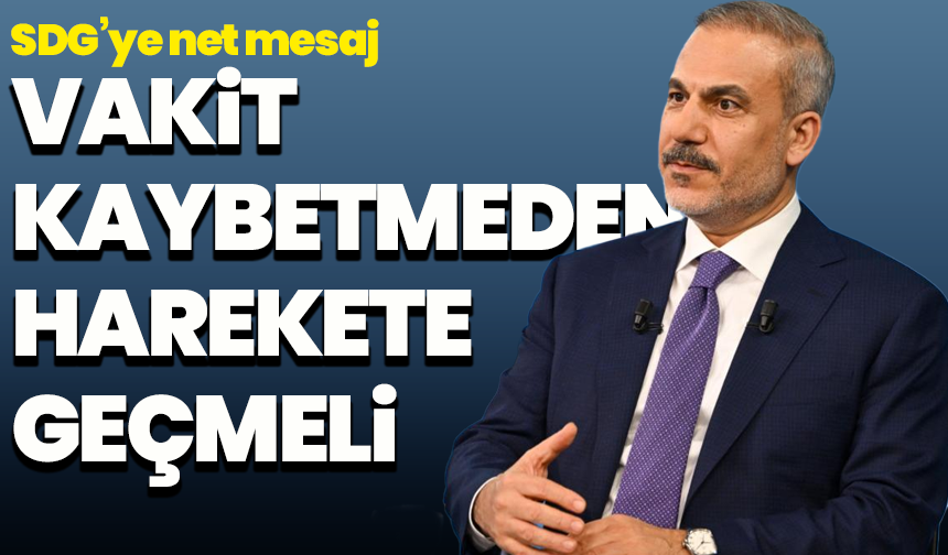 Hakan Fidan’dan SDG’ye net mesaj: “Vakit kaybetmeden harekete geçmeli”