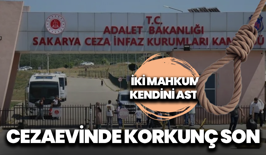 Cezaevinde korkunç son: İki mahkum kendini astı, nedenleri ortaya çıktı
