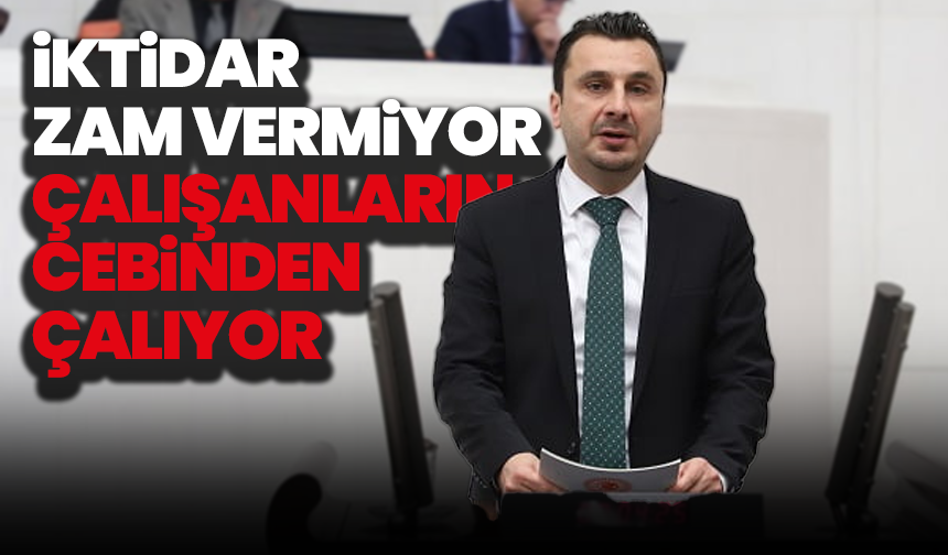 CHP’li Başevirgen: “İktidar zam vermiyor, çalışanların cebinden çalıyor”
