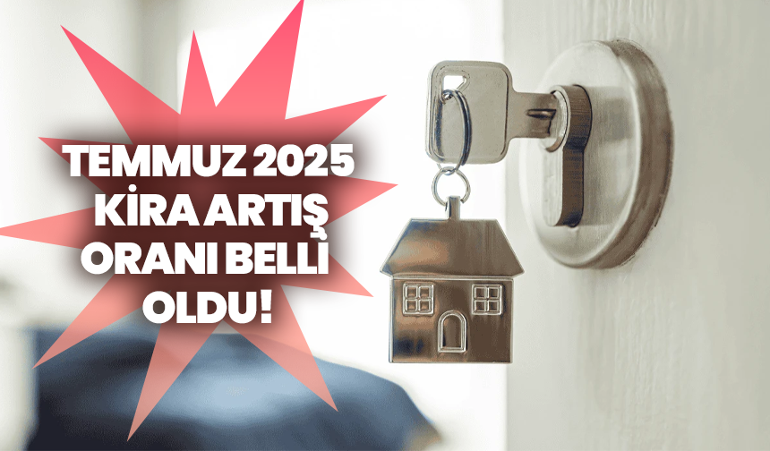 Temmuz 2025 kira artış oranı belli oldu: Kiralara yüzde 43,23 zam!