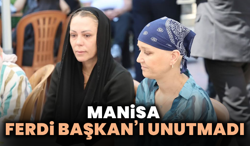 Manisa Ferdi Başkan’ı unutmadı: 40. gününde gözyaşlarıyla anıldı