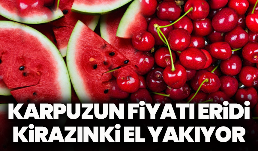 Manisa pazarlarında yaz meyvesi savaşı: Karpuz tezgaha düştü, kiraz hala cep yakıyor