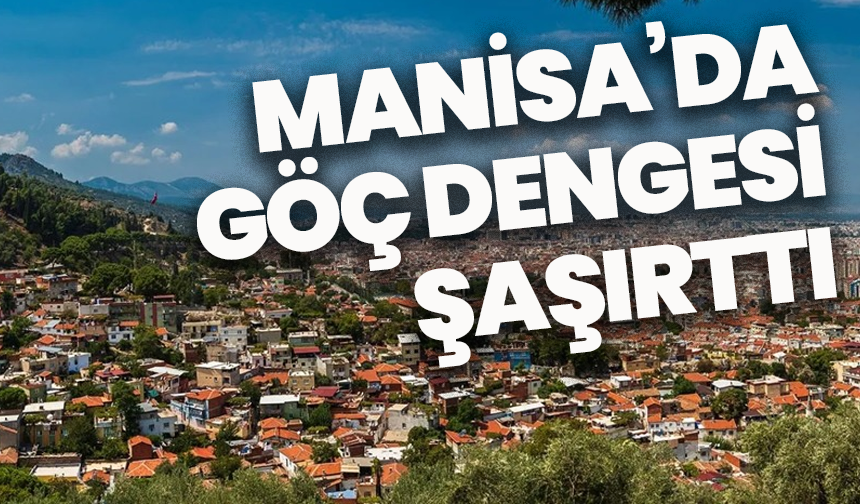 Manisa’da göç dengesi şaşırttı