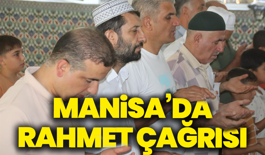 Manisa'da yangınlar ve kuraklığa karşı yağmur duası: "Semaya açılan eller rahmet bekliyor"
