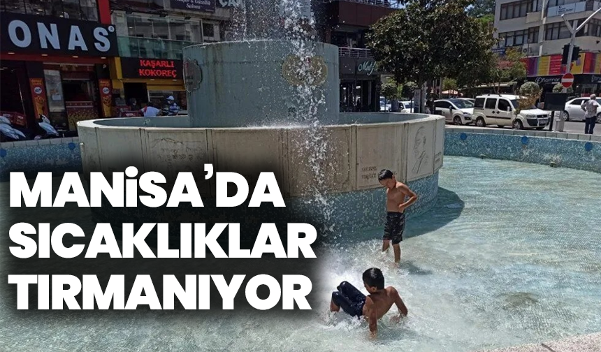 Manisa’da sıcaklıklar tırmanıyor, Rüzgarlar sert esiyor!