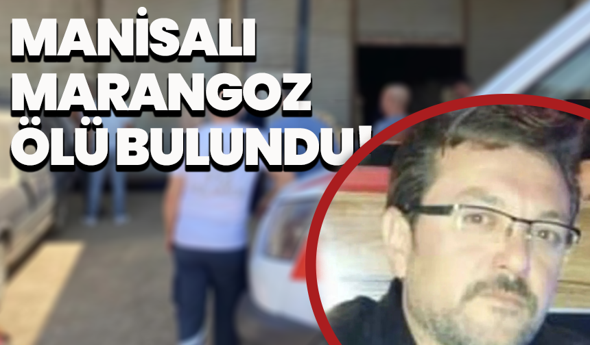 Manisalı marangoz ölü bulundu!