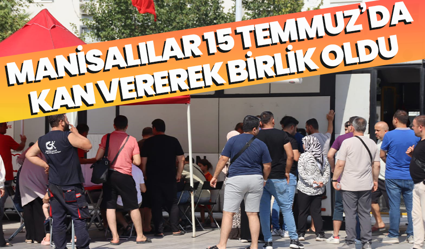 Manisalılar 15 Temmuz’da kan vererek birlik oldu