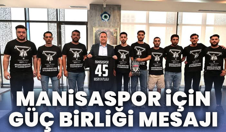 Manisaspor için güç birliği mesajı
