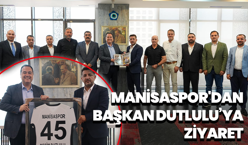 Manisaspor'dan Başkan Dutlulu’ya ziyaret