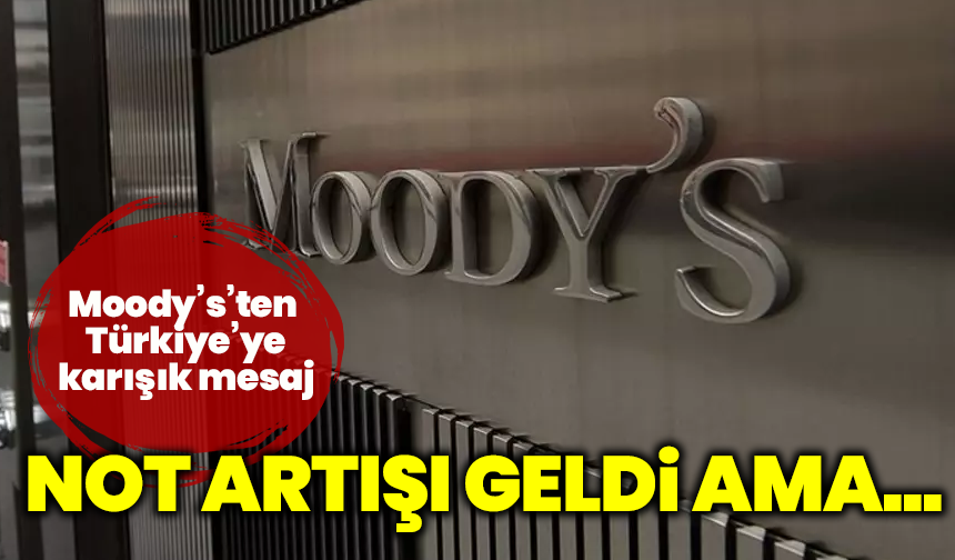 Moody’s’ten gece yarısı not kararı: Türkiye’ye kredi dopingi geldi ama bir detay dikkat çekti!