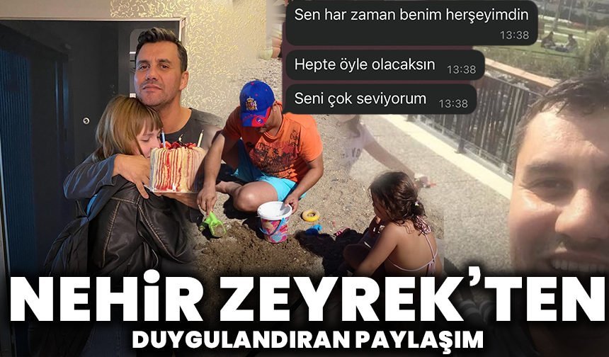 Nehir Zeyrek’ten duygulandıran paylaşım: “Unutulmazsın babam, unutulmayacaksın”