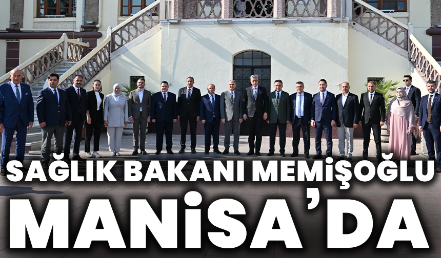 Sağlık Bakanı Memişoğlu Manisa’da