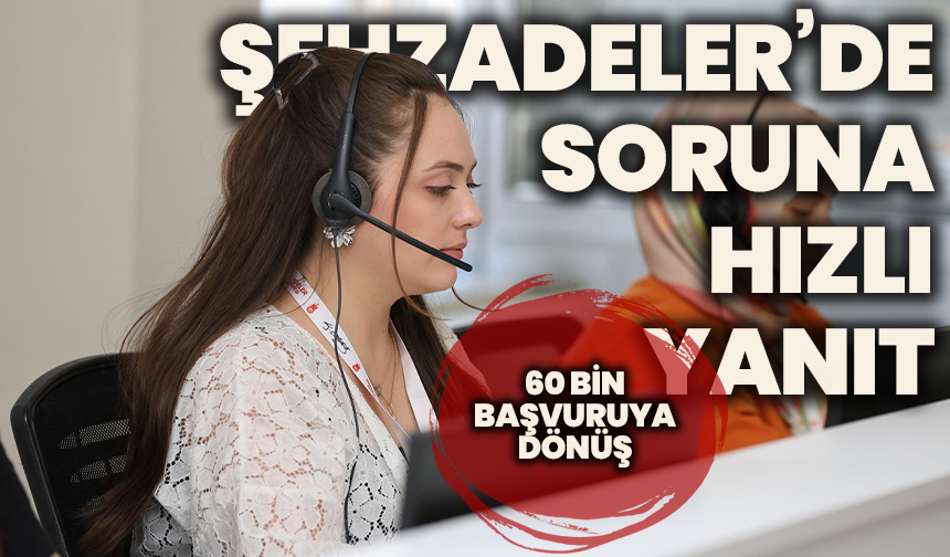 Şehzadeler’de çözüme hızlı yanıt: Belediyeden 7 ayda 60 bin başvuruya dönüş
