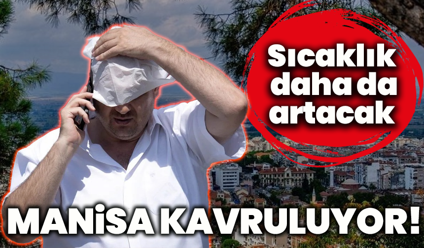 Manisa kavruluyor! Termometreler 44 dereceyi gösterdi, sıcaklık daha da artacak