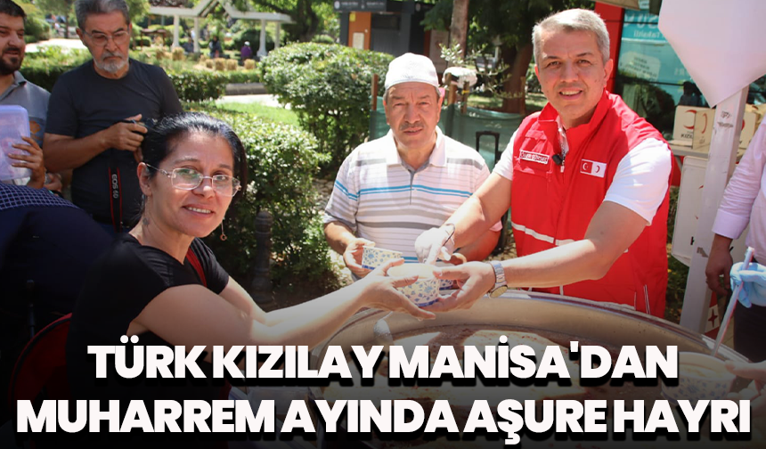 Manisa’da Muharrem ayı bereketi: Kızılay’dan aşure hayrı
