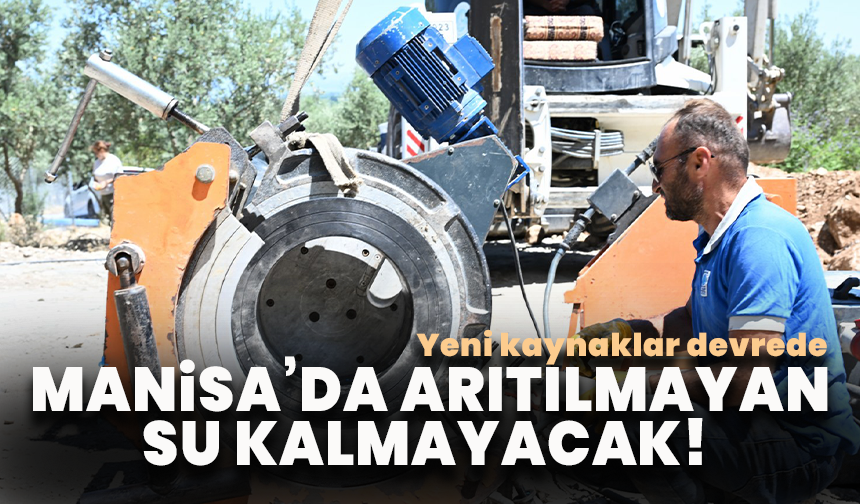 Manisa merkezde arıtılmayan su kalmayacak! Yeni kaynaklar devrede