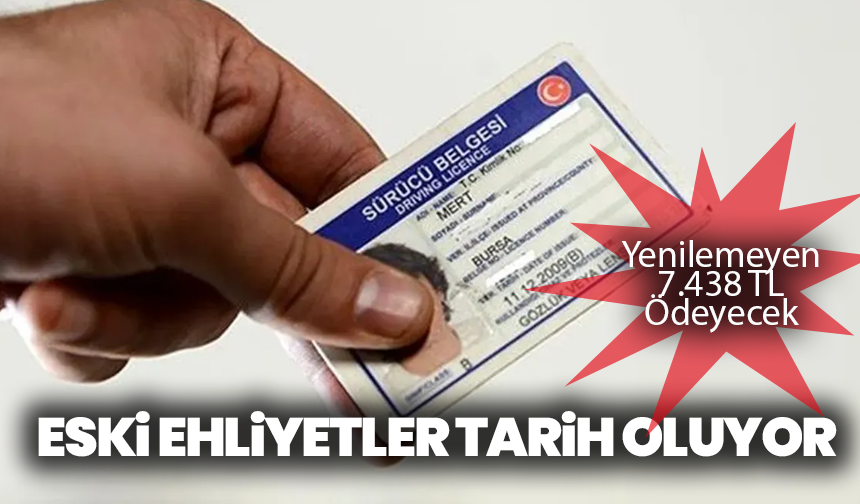 Son Şans! Eski Ehliyetler 31 Temmuz’da tarih oluyor: Yenilemeyen 7.438 TL ödeyecek
