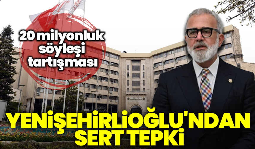 20 milyon TL’lik söyleşi tartışması: Yenişehirlioğlu'ndan sert tepki