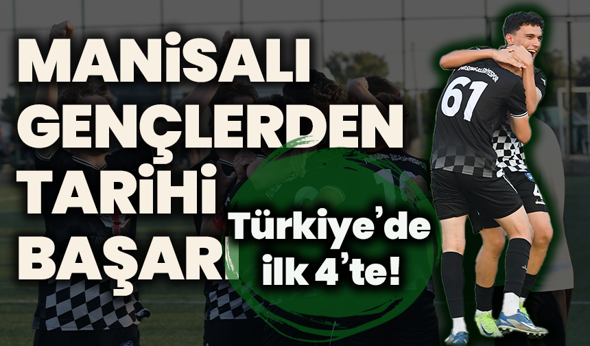 Manisalı gençlerden tarihi başarı: Yunusemre U17’ler Türkiye’de ilk 4’te!