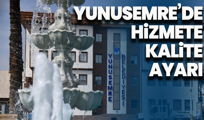 Yunusemre’de hizmete kalite ayarı: TSE denetimi başladı