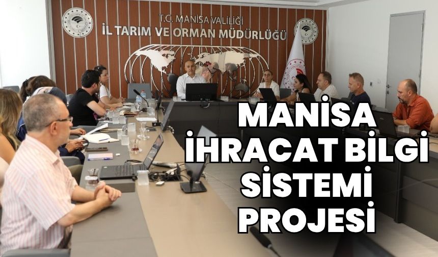 “Manisa İhracat Bilgi Sistemi Projesi”nde yeni aşamalar planlandı