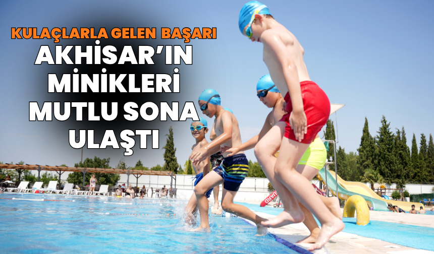 Akhisar’ın minikleri: Yüzme kursunda mutlu son!