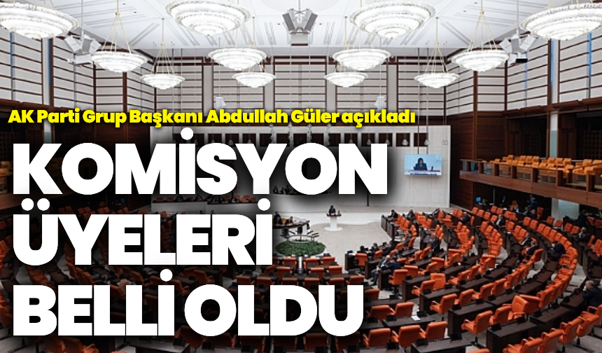 AK Parti, komisyon üyelerini açıkladı