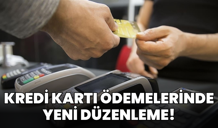 Kredi kartı ödemelerinde yeni düzenleme: 81 ili ilgilendiriyor