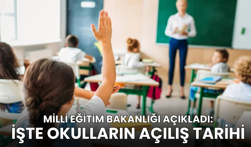 MEB Açıkladı: Okullar ne zaman açılacak?