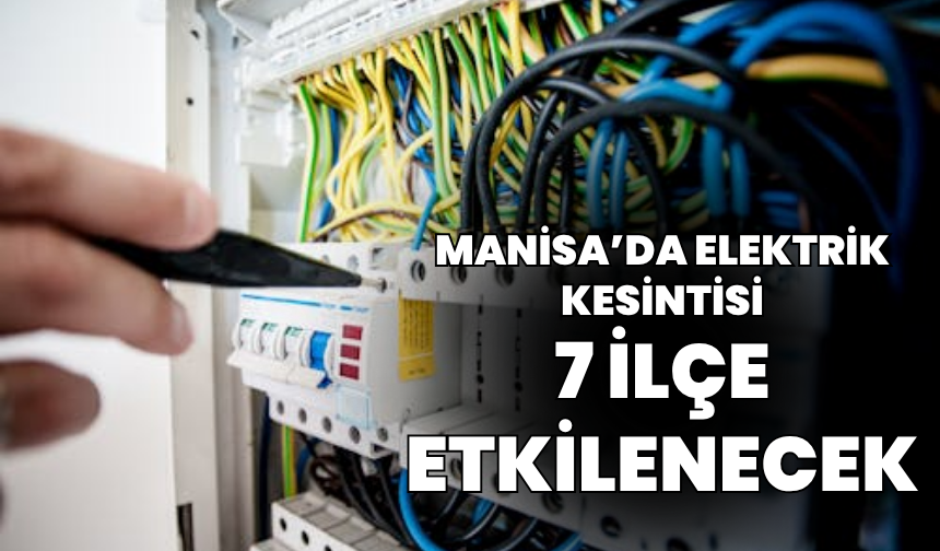 Manisa'da 7 ilçede elektrik kesintisi
