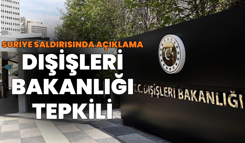 Dışişleri Bakanlığı'ndan Suriye'ye düzenlenen saldırı açıklaması