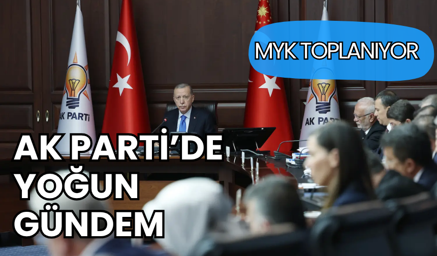 AK Parti’de yoğun gündem: MYK toplanıyor