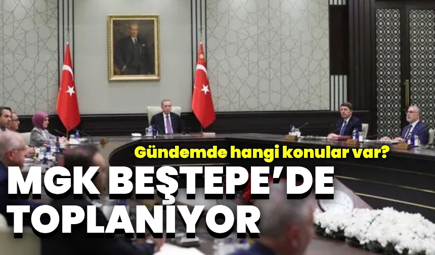 Beştepe’de yeni toplantı: MGK toplanıyor