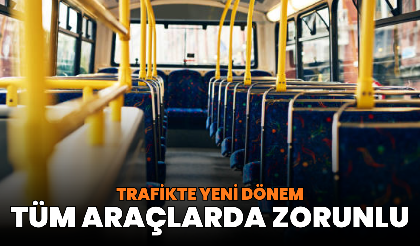 Trafikte yeni dönem: Tüm araçlarda zorunlu!